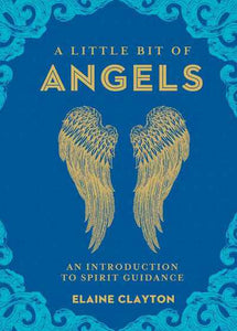 A Little Bit of Angels: An Introduction to Spirit Guidance   Author: Clayton Elaine