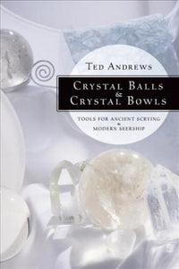 Crystal Balls & Crystal Bowls  Author: Ted Andrews
